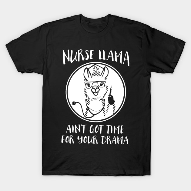 Nurse Llama Aint Got Time For Your Drama T-Shirt by Namio